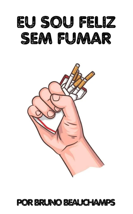 Capa do livro Eu Sou Feliz Sem Fumar, de Bruno Beauchamps